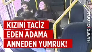 Minibüste Kızını Taciz Eden Adama Anneden Yumruk!