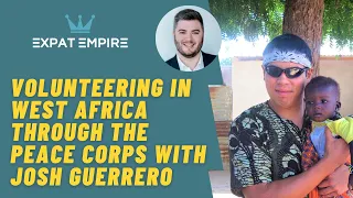 Volunteering in West Africa through the Peace Corps with Josh Guerrero | Expat Empire Podcast 30