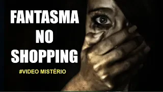 O FANTASMA DA CRIANÇA NO SHOPPING - VÍDEO MISTÉRIO