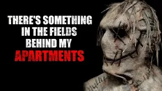 "Theres Something in the Fields Behind my Apartments" Creepypasta