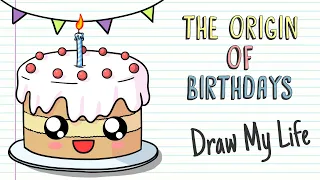 THE ORIGIN OF BIRTHDAYS | Draw My Life