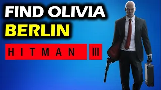Berlin: Contact and Find Olivia | Germany Walkthrough | Hitman 3 Game Guide