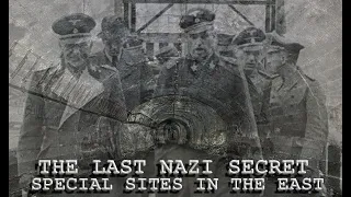 LAST NAZI SECRET - SPECIAL PROJECTS IN THE EAST