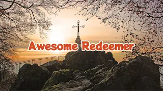 ✝️Christian Hymn ✝️ Awesome Redeemer  🎶🎶🎶