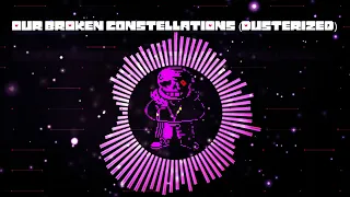 Our Broken Constellations (Dusterized)