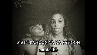 Main Rahoon Ya Na Rahoon [ Slowed+Reverb] | MUSIC LIFE |