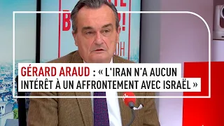 Gérard Araud : "L'Iran n'a aucun intérêt à un affrontement avec Israël"