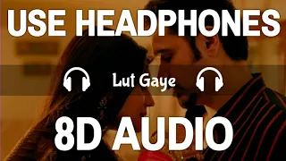 Lut Gaye (8D Audio) | Emraan Hashmi, Yukti | Jubin N, Tanishk B, Manoj M | 3D Song | Feel 8D