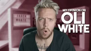 My Opinion On Oli White (OliWhiteTV)