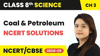 Coal and Petroleum - NCERT Solutions | Class 8 Science Chapter - 3 | CBSE 2024-25