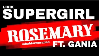 Supergirl - Rosemary feat Gania Alianda Lirik HD