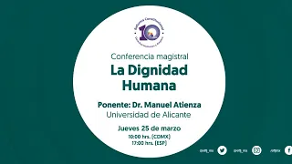 Conferencia magistral: La Dignidad Humana