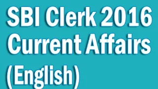 Complete SBI Clerk Mains 2016 Current Affairs with 150+ MCQs in English