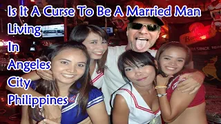 IS IT A CURSE TO BE A MARRIED MAN LIVING IN ANGELES CITY PHILIPPINES #travel #entertainment