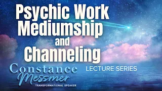 Psychic Work, Mediumship and Channeling (Live Recording) | Constance Messmer - Lecture Series