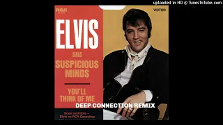 Elvis Presley - Suspicious Minds (Deep Connection Remix)