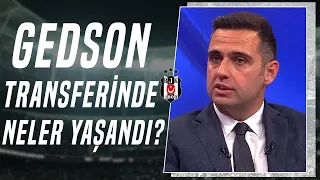 Beşiktaş'ın Gedson Fernandes Transferinde Neler Yaşandı? Ceyhun Kazancı Aktardı