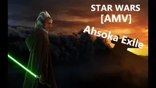 Star Wars [AMV] Ahsoka Exile