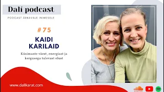 DALÍ PODCAST #75 - võimaluste kuninganna KAIDI KARILAID: "Kelle tõde Sa elad?"