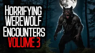 26 Horrifying WEREWOLF Encounters | VOLUME 3