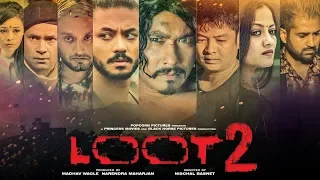 Loot 2 | Nepali Full Movie 2019/2076 | Feat. Saugat Malla, Karma Shakya, Dayahang Rai, Bipin Karki