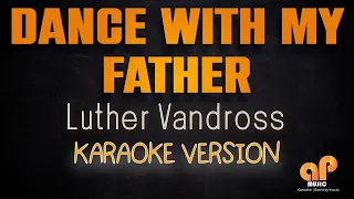 DANCE WITH MY FATHER - Luther Vandross (KARAOKE HQ VERSION)