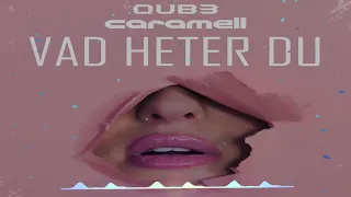 Qub3 x Caramell - Vad Heter Du (Extended Mix)