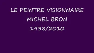 Le peintre visionnaire Michel Bron dit " Valentin ".