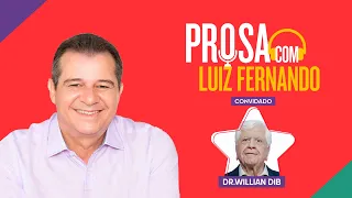 DR. WILLIAM DIB - Prosa com Luiz Fernando #41