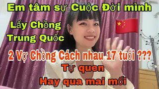 #40 🇨🇳Em Tâm Sự Rõ Hơn Về Cuộc Hôn nhân này | Cách Nhau 17 Tuổi | Tụi em Tự Quen hay Qua Mai Mối ?