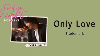 Only Love - Trademark | Cover by Rose Sirintip