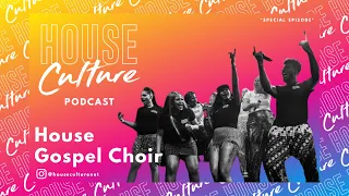 House Gospel Choir | House Culture Podcast | *SPECIAL EPISODE*