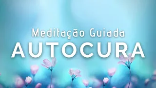 Meditação Guiada para Autocura (Corpo fisico, mental, emocional e espiritual)