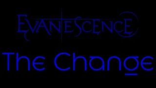 Evanescence - The Change Lyrics (Evanescence)