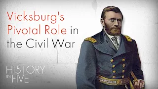 How Vicksburg Changed the Civil War