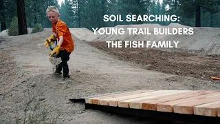 SOIL SEARCHING | Young Trail Builders, the Fish Family