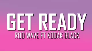 Rod Wave - Get Ready ft. Kodak Black (Lyrics) | Just Flexin'