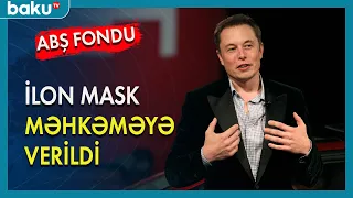 ABŞ Fondu İlon Maskı məhkəməyə verdi - BAKU TV