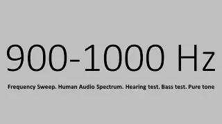 900-1000 Hz. Frequency Sweep. Human Audio Spectrum. Hearing test. Bass test. Pure tone