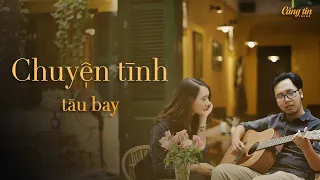 Chuyện tình - TÀU BAY (live) - Căng Tin Caphe