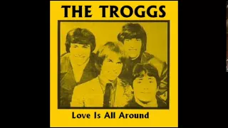 The Troggs - Love Is All Around