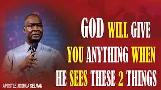 DO THESE AND GOD WILL GIVE YOU ANYTHING-APOSTLE JOSHUA SELMAN