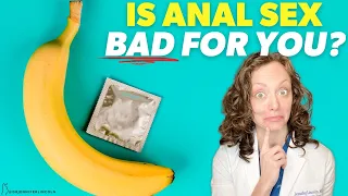 Is ANAL SEX bad for you? Can it be SAFE?  |  Dr. Jennifer Lincoln