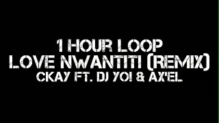 CKay - love nwantiti Remix (1 Hour Loop) Ft. Dj Yo! & AX'EL