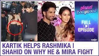 Kartik HELPS Rashmika as they step out together | Shahid on his FIGHTS with Mira | Planet Bollywood