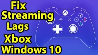 Fix Streaming Lags in Xbox App for Windows 10