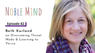 Beth Kurland on Overcoming Threat Mode and Learning to Thrive | Noble Mind Ep82