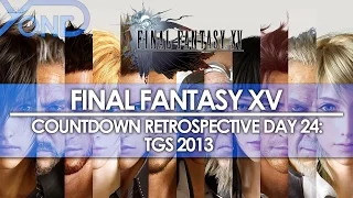 Day 24: Final Fantasy XV Countdown Retrospective - TGS 2013