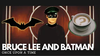 Bruce Lee and Batman, Once upon a Time.