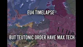 EU4 Timelapse But Teutonic Order Have Max Tech